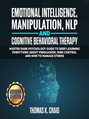 cover image of Emotional Intelligence, Manipulation, NLP and Cognitive Behavioral Therapy